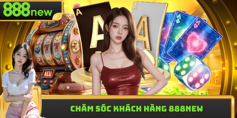 Chăm Sóc Khách Hàng 888new | Tận Tâm, Chu Đáo 24/24