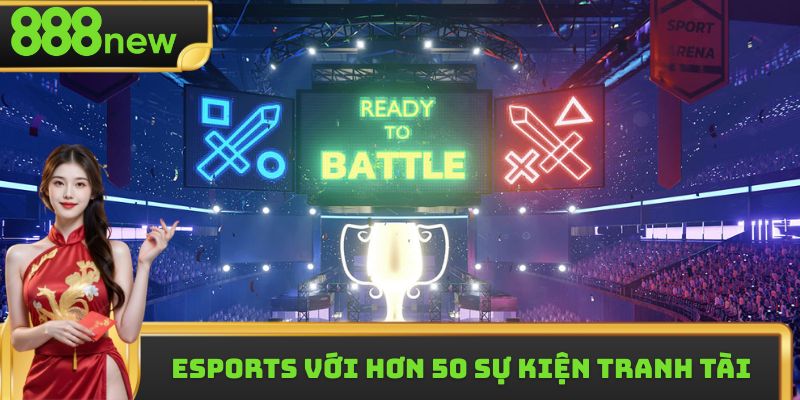 Esports kịch tính với hơn 50 sự kiện tranh tài