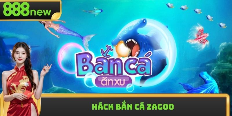 Háck Bắn Cá Zagoo - Chiến Thuật Hack Thưởng Thông Minh