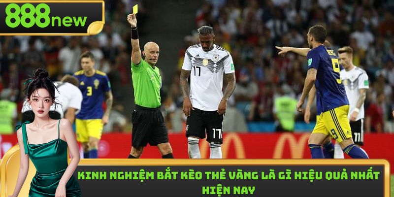 Kinh nghiệm bắt kèo thẻ vàng là gì hiệu quả nhất