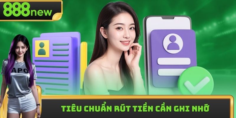 Tiêu chuẩn rút tiền cần ghi nhớ